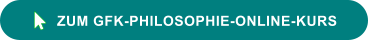 ZUM GFK-PHILOSOPHIE-ONLINE-KURS 