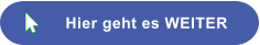 Hier geht es WEITER  