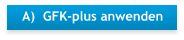 A)  GFK-plus anwenden