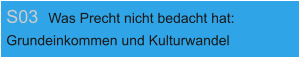 S03 Was Precht nicht bedacht hat:  Grundeinkommen und Kulturwandel