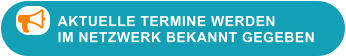 AKTUELLE TERMINE WERDEN IM NETZWERK BEKANNT GEGEBEN 