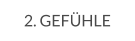 2. GEFÜHLE