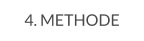 4. METHODE
